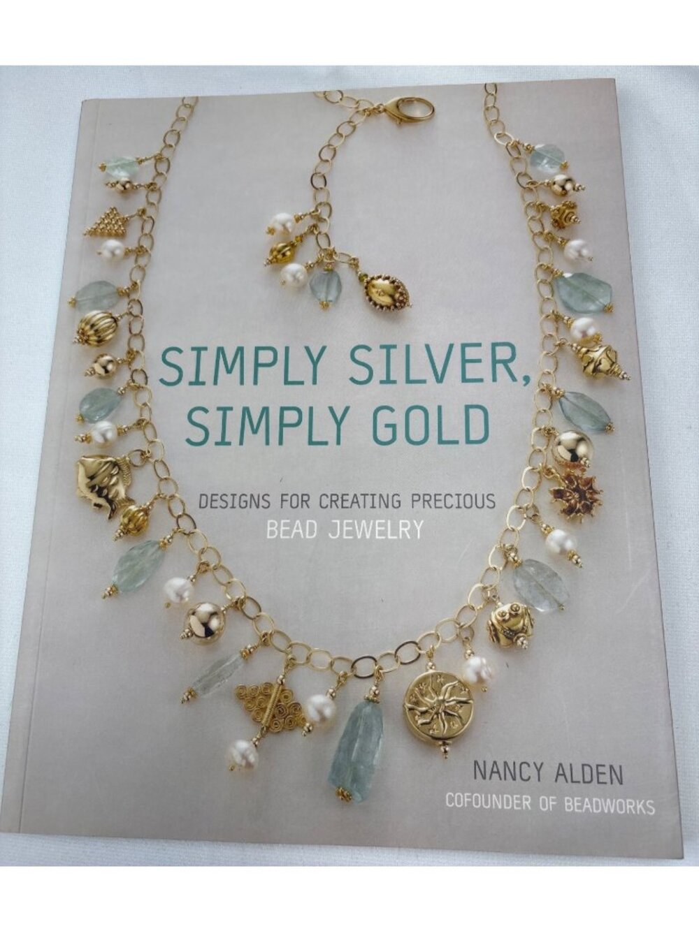 Simply Silver Simply Gold Jewelry Design Book Nancy Alden Hardcover Beading Fun